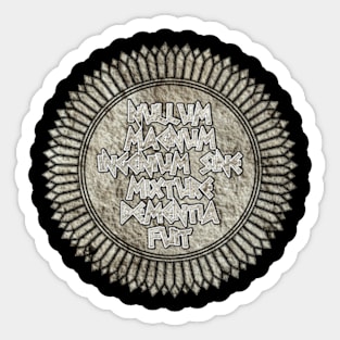 Nullum Magnum Ingenium Sine Mixture Dementia Fuit (There Has Been No Great Wisdom Without an Element of Madness) Sticker